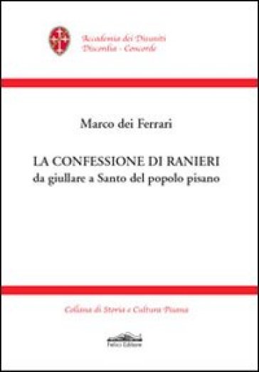 La confessione di Ranieri da giullare a santo del popolo pisano - Marco Dei Ferrari