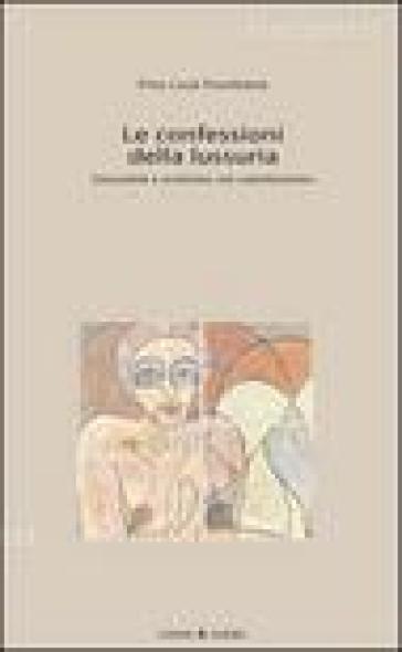 Le confessioni della lussuria. Sessualità e erotismo nel cattolicesimo - Pino Lucà Trombetta