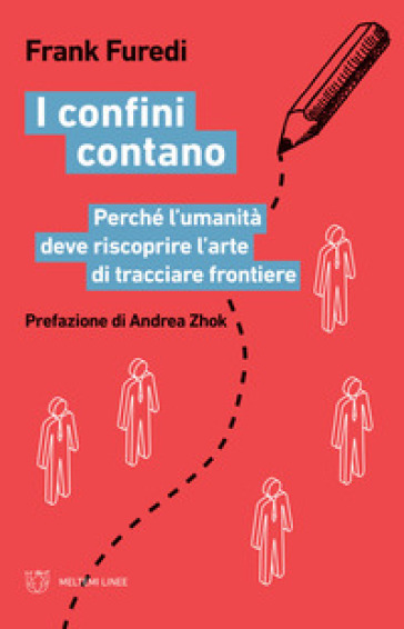 I confini contano. Perché l'umanità deve riscoprire l'arte di tracciare frontiere - Frank Furedi