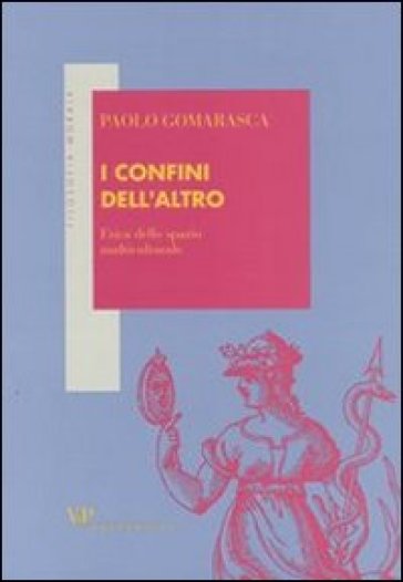 I confini dell'altro. Etica dello spazio multiculturale - Paolo Gomarasca