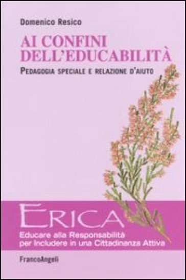 Ai confini dell'educabilità. Pedagogia speciale e relazione d'aiuto - Domenico Resico