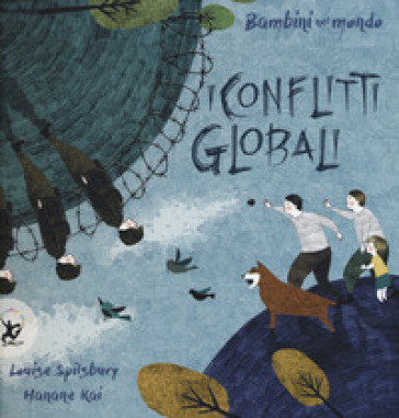 I conflitti globali. Bambini nel mondo. Ediz. a colori - Louise Spilsbury - Hanane Kai