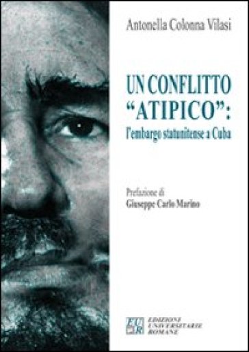 Un conflitto «atipico». L'embargo statunitense a Cuba - Antonella Colonna Vilasi