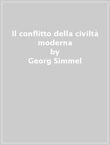 Il conflitto della civiltà moderna - Georg Simmel