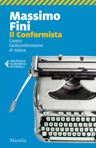 Il conformista. Contro l'anticonformismo di massa - Massimo Fini