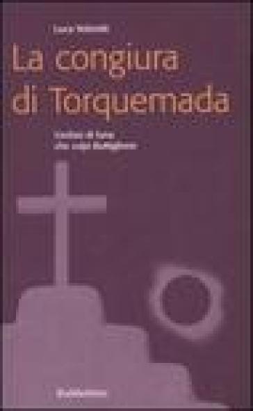 La congiura di Torquemada. L'eclissi di luna che colpì Buttiglione - Luca Volontè