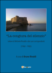 La congiura del silenzio. Lettere di Michele Rinaldi e dei suoi corrispondenti (1960-1985)