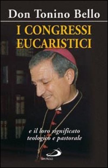 I congressi eucaristici e il loro significato teologico e pastorale - Antonio Bello