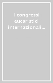 I congressi eucaristici internazionali per una nuova evangelizzazione