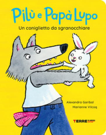 Un coniglietto da sgranocchiare. Pilù e Papà lupo. Ediz. a colori - Alexandra Garibal