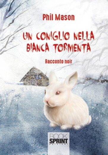 Un coniglio nella bianca tormenta - Phil Mason