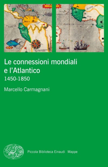 Le connessioni mondiali e l'Atlantico 1450-1850 - Marcello Carmagnani