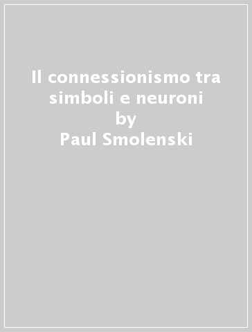 Il connessionismo tra simboli e neuroni - Paul Smolenski