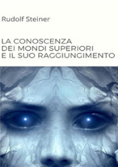 La conoscenza dei mondi superiori e il suo raggiungimento