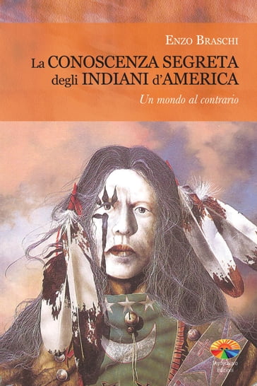 La conoscenza segreta degli indiani d'America - Enzo Braschi (Bisonte Che Corre)