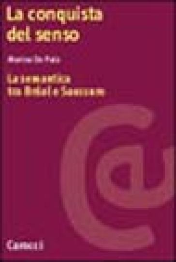 La conquista del senso. La semantica tra Bréal e Saussure - Marina De Palo