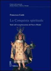 La conquista spirituale. Studi sull evangelizzazione del Nuovo Mondo