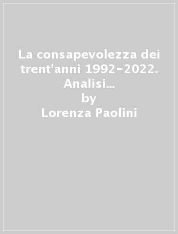 La consapevolezza dei trent'anni 1992-2022. Analisi socio-politica dell'inchiesta del secolo - Lorenza Paolini