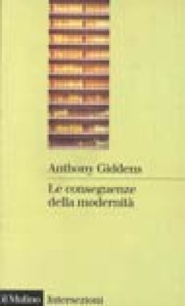 Le conseguenze della modernità. Fiducia e rischio, sicurezza e pericolo - Anthony Giddens