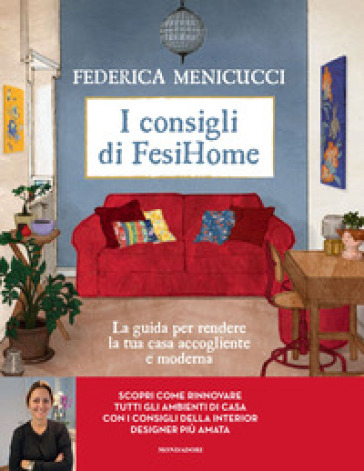 I consigli di Fesihome. La guida per rendere la tua casa accogliente e moderna. Ediz. illustrata - Federica Menicucci