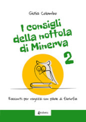 I consigli della Nottola di Minerva. Racconti per ragazzi con pillole di filosofia. 2.