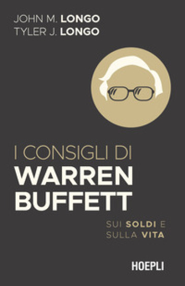 I consigli di Warren Buffett. Sui soldi e sulla vita - John M. Longo - Tyler J. Longo