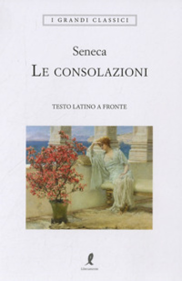 Le consolazioni. Testo latino a fronte - Lucio Anneo Seneca