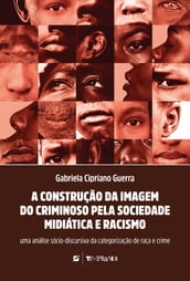 A construção da imagem do criminoso pela sociedade midiática e racismo