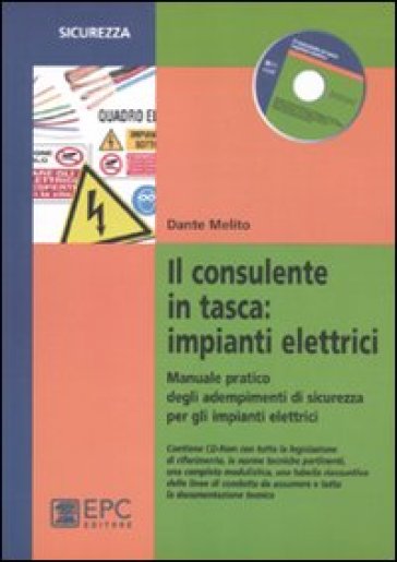 Il consulente in tasca. Impianti elettrici. Manuale pratico degli adempimenti di sicurezza per gli impianti elettrici - Dante Melito