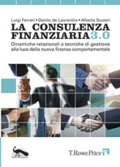 La consulenza finanziaria 3.0. Dinamiche relazionali e tecniche di gestione alla luce dell...