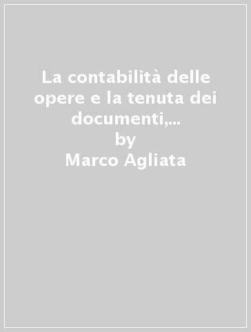 La contabilità delle opere e la tenuta dei documenti, le riserve e le controversie - Marco Agliata