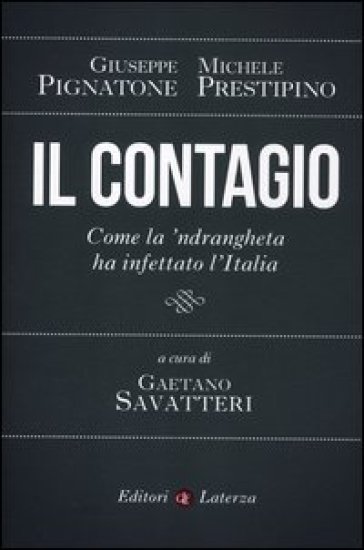 Il contagio. Come la 'ndrangheta ha infettato l'Italia - Michele Prestipino - Giuseppe Pignatone