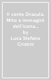 Il conte Dracula. Mito e immagini dell icona del terrore