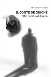 Il conte de Guiche. Oltre l ombra di Cirano