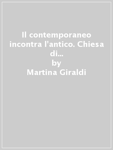 Il contemporaneo incontra l'antico. Chiesa di San Bartolomeo in Putignano - Martina Giraldi - Luca Marinari