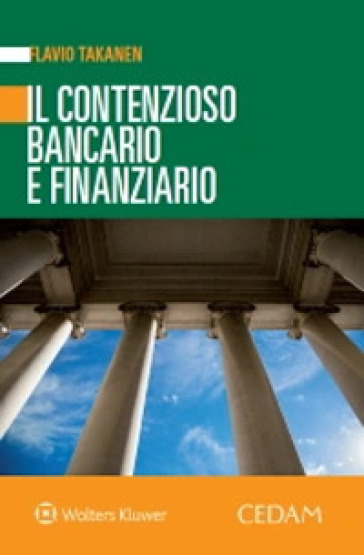 Il contenzioso bancario e finanziario - Flavio Takanen