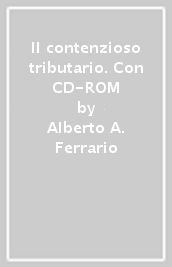 Il contenzioso tributario. Con CD-ROM