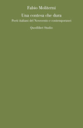 Una contesa che dura. Poeti italiani del Novecento e contemporanei