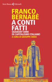 A conti fatti. Quarant anni di capitalismo italiano