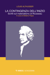 La contingenza dell inizio. Scritti sul materialismo di Rousseau