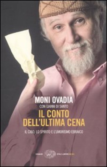 Il conto dell'ultima cena. Il cibo, lo spirito e l'umorismo ebraico - Gianni Di Santo - Moni Ovadia