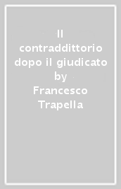 Il contraddittorio dopo il giudicato