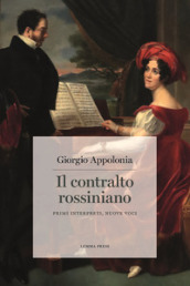 Il contralto rossiniano. Primi interpreti, nuove voci