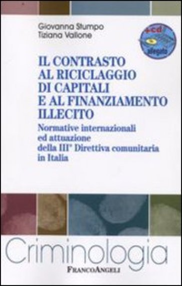 Il contrasto al riciclaggio di capitali e al finanziamento illecito. Normative internazionali ed attuazione della III direttiva comunitaria in Italia. Con CD-ROM - Giovanna Stumpo - Tiziana Vallone