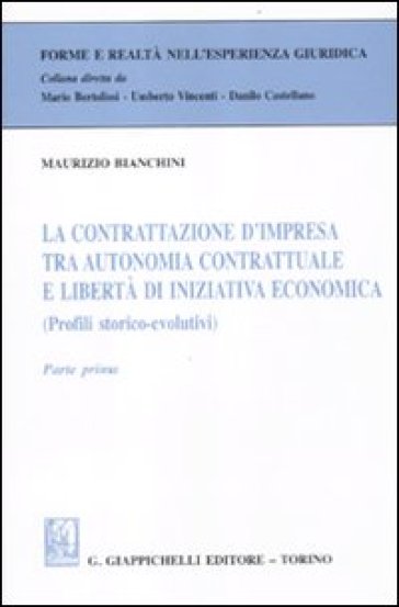 La contrattazione d'impresa tra autonomia contrattuale e libertà di iniziativa economica (Profili storico-evolutivi). Parte prima - Maurizio Bianchini