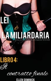 Il contratto finale (Lei è la miliardaria, storia erotica BSDM di dominazione femminile, libro 4)