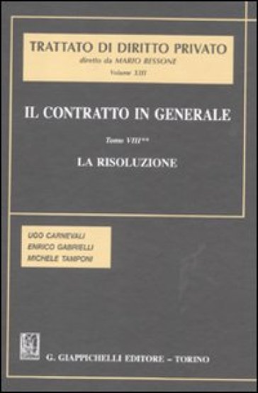 Il contratto in generale. 8.La risoluzione - Michele Tamponi - Ugo Carnevali - Enrico Gabrielli