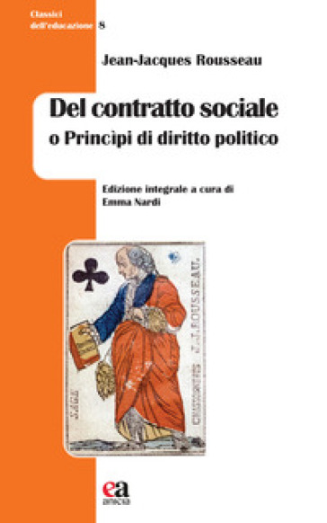 Del contratto sociale o Princìpi di diritto politico. Ediz. integrale - Jean-Jacques Rousseau