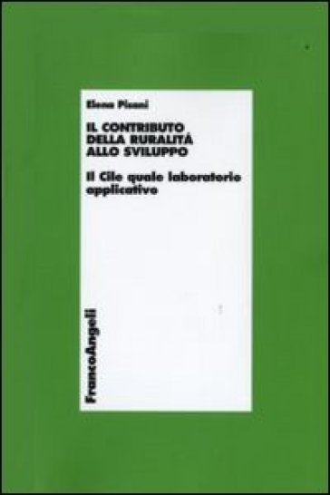 Il contributo della ruralità allo sviluppo. Il Cile quale laboratorio applicativo - Elena Pisani