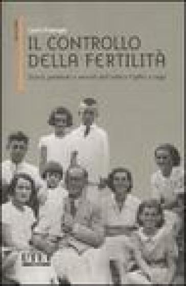 Il controllo della fertilità. Storia, problemi e metodi dall'antico Egitto a oggi - Carlo Flamigni